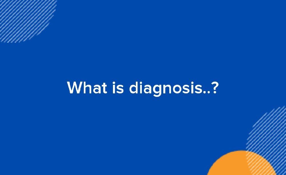 What Is Diagnosis