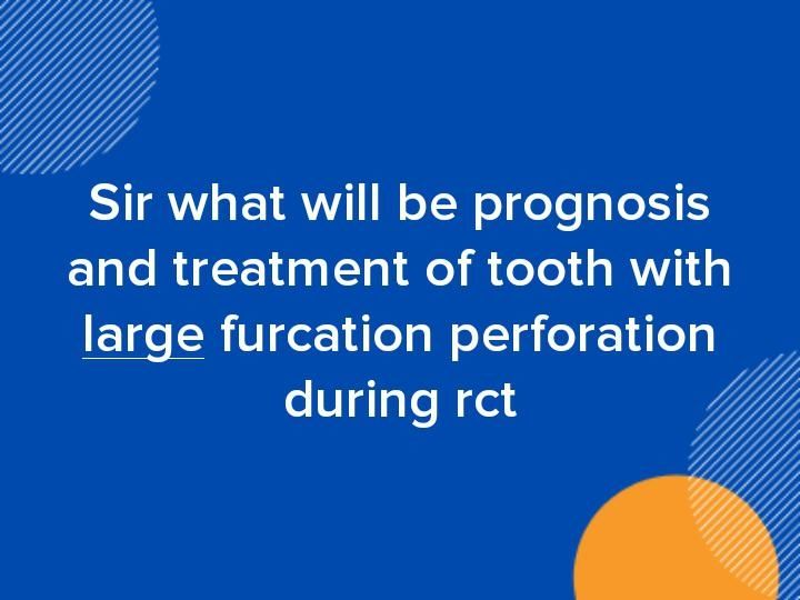 Sir what will be prognosis and treatment of tooth with large furcation perforation during rct