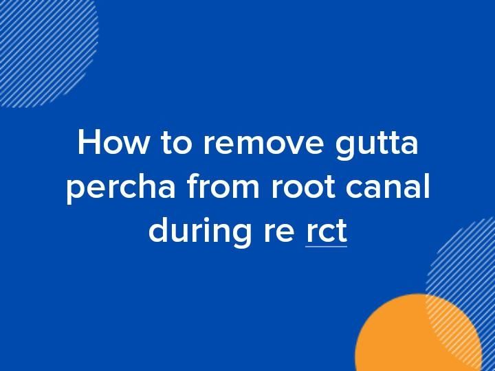 How to remove gutta percha from root canal during re rct