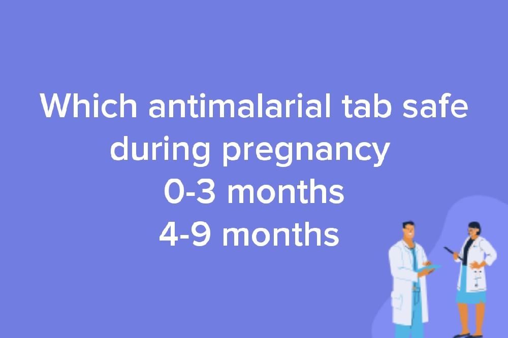Which antimalarial tab safe during pregnancy 03 months 49 months