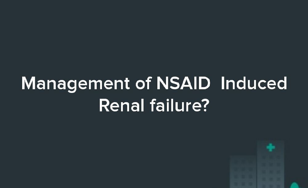 Management of NSAID Induced Renal failure?